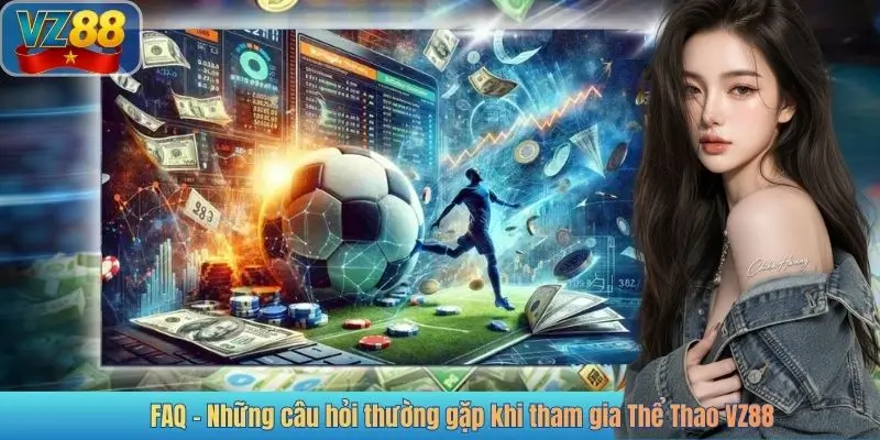 FAQ – Những câu hỏi thường gặp khi tham gia Thể Thao VZ88