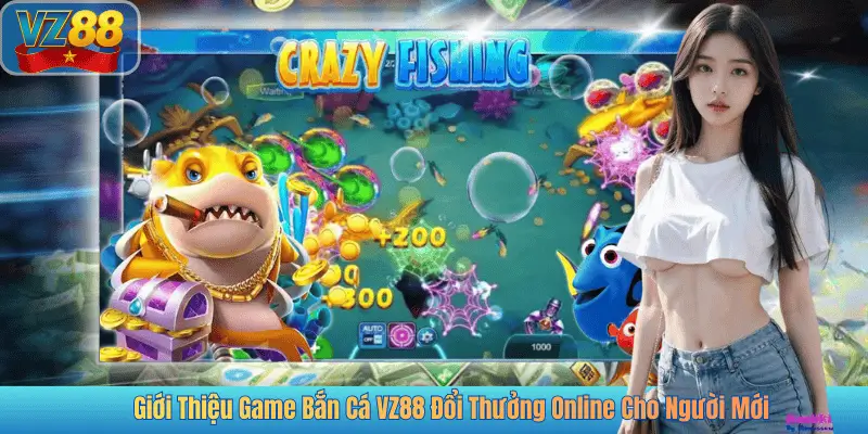 Giới Thiệu Game Bắn Cá VZ88 Đổi Thưởng Online Cho Người Mới